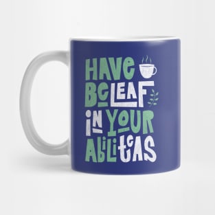 Have Beleaf in Your Abiliteas - Tea Slogan Mug